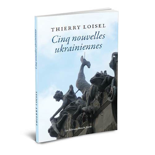 You are currently viewing Cinq nouvelles ukrainiennes de Thierry Loisel (par Dominique Iwan, France Net Infos)