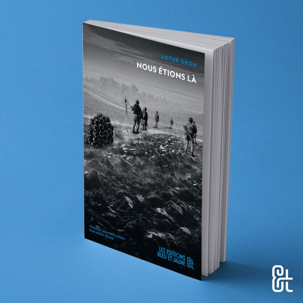 Nous étions là<br><a href="https://www.editionsbleuetjaune.fr/auteurs-autrices/artur-dron/" target="_self" rel="noopener"><span>Artur Dron</span></a>